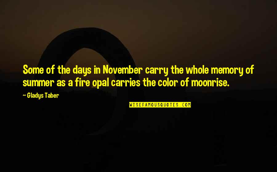 5 Days Of Summer Quotes By Gladys Taber: Some of the days in November carry the