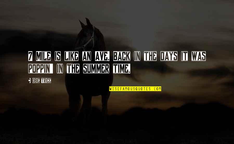 5 Days Of Summer Quotes By Obie Trice: 7 Mile is like an Ave. Back in