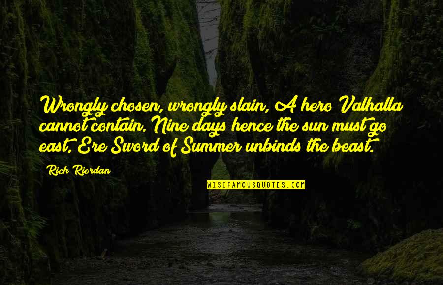 5 Days Of Summer Quotes By Rick Riordan: Wrongly chosen, wrongly slain, A hero Valhalla cannot