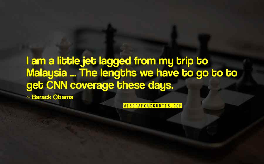 5 Days To Go Quotes By Barack Obama: I am a little jet lagged from my