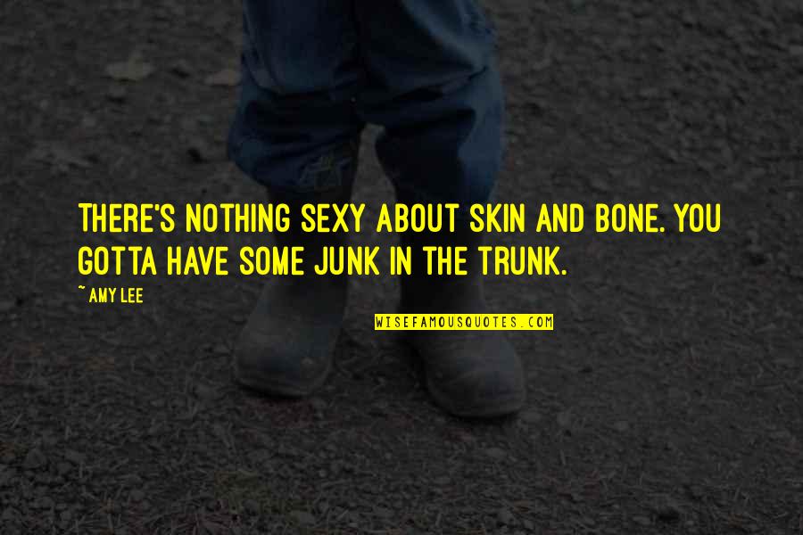 5 Days To Go Wedding Quotes By Amy Lee: There's nothing sexy about skin and bone. You