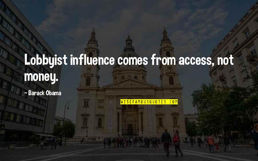 5 Days To Go Wedding Quotes By Barack Obama: Lobbyist influence comes from access, not money.