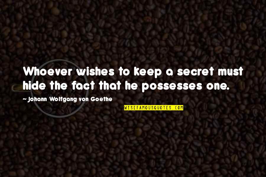 5 De Mayo Quotes By Johann Wolfgang Von Goethe: Whoever wishes to keep a secret must hide