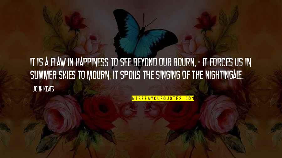 5 Deadly Venoms Quotes By John Keats: It is a flaw In happiness to see 5 Deadly Venoms Quotes By John Keats: It is a flaw In happiness to see