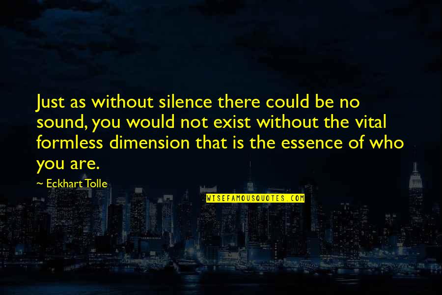 5 Dimension Quotes By Eckhart Tolle: Just as without silence there could be no