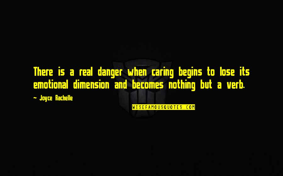 5 Dimension Quotes By Joyce Rachelle: There is a real danger when caring begins