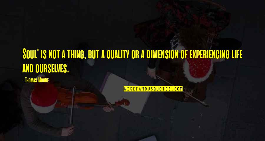 5 Dimension Quotes By Thomas Moore: Soul' is not a thing, but a quality