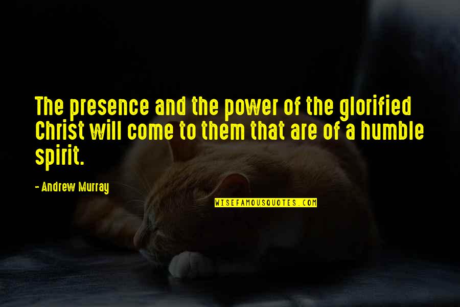 5 Dimensional Objects Quotes By Andrew Murray: The presence and the power of the glorified