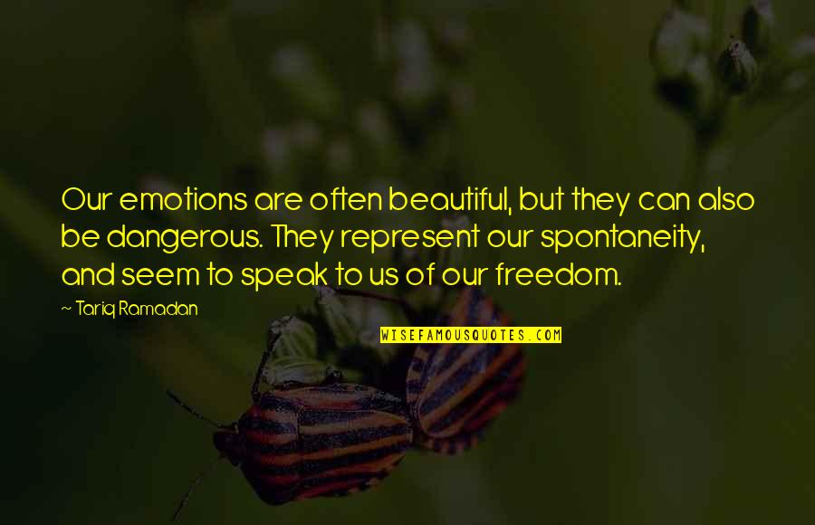 5 Dimensional Objects Quotes By Tariq Ramadan: Our emotions are often beautiful, but they can