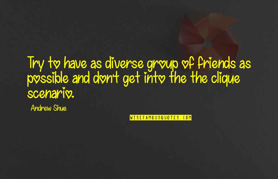 5 Friends Group Quotes By Andrew Shue: Try to have as diverse group of friends