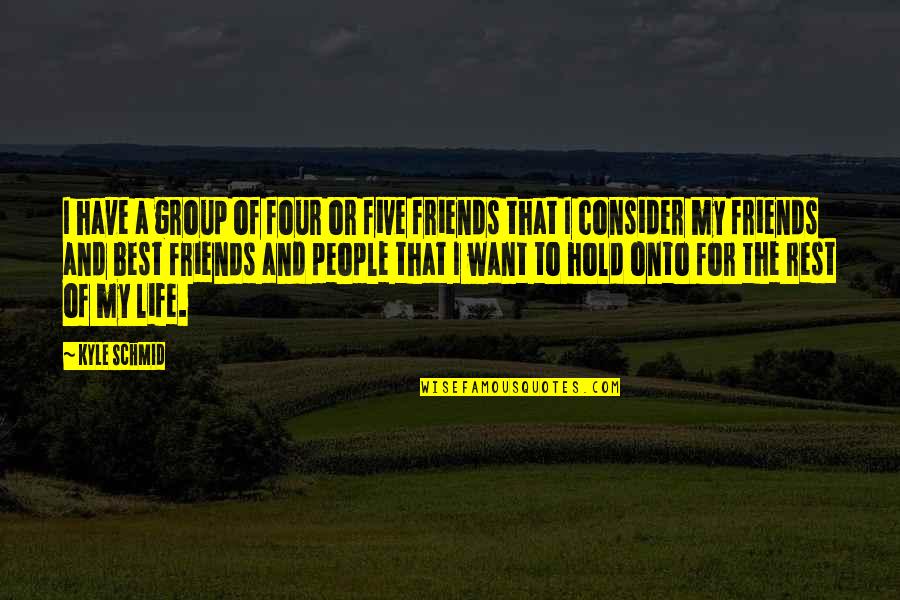 5 Friends Group Quotes By Kyle Schmid: I have a group of four or five