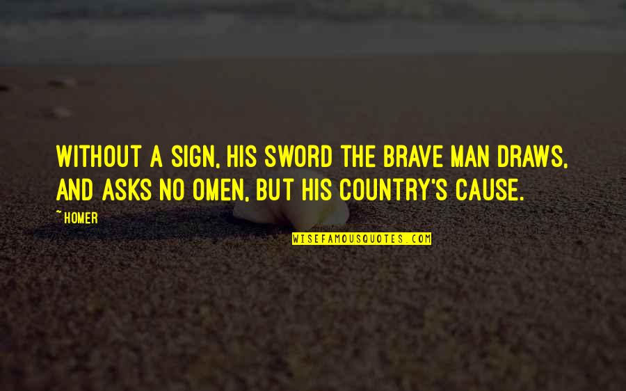 5 Giorni Fuori Quotes By Homer: Without a sign, his sword the brave man