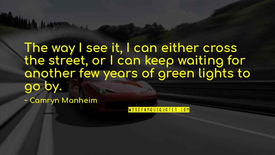 5 Go Green Quotes By Camryn Manheim: The way I see it, I can either 5 Go Green Quotes By Camryn Manheim: The way I see it, I can either