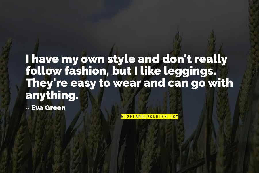 5 Go Green Quotes By Eva Green: I have my own style and don't really