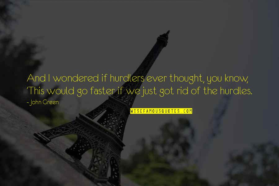5 Go Green Quotes By John Green: And I wondered if hurdlers ever thought, you 5 Go Green Quotes By John Green: And I wondered if hurdlers ever thought, you