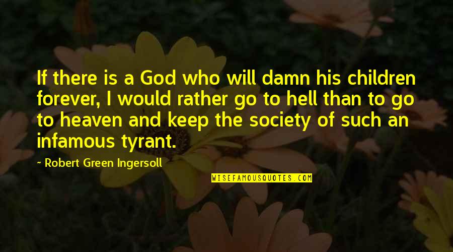 5 Go Green Quotes By Robert Green Ingersoll: If there is a God who will damn