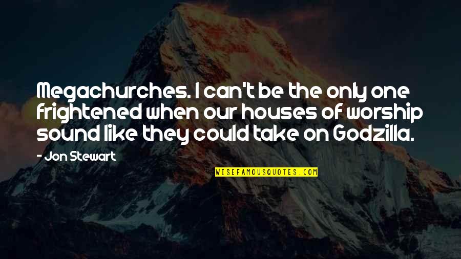 5 Godzilla Quotes By Jon Stewart: Megachurches. I can't be the only one frightened 5 Godzilla Quotes By Jon Stewart: Megachurches. I can't be the only one frightened