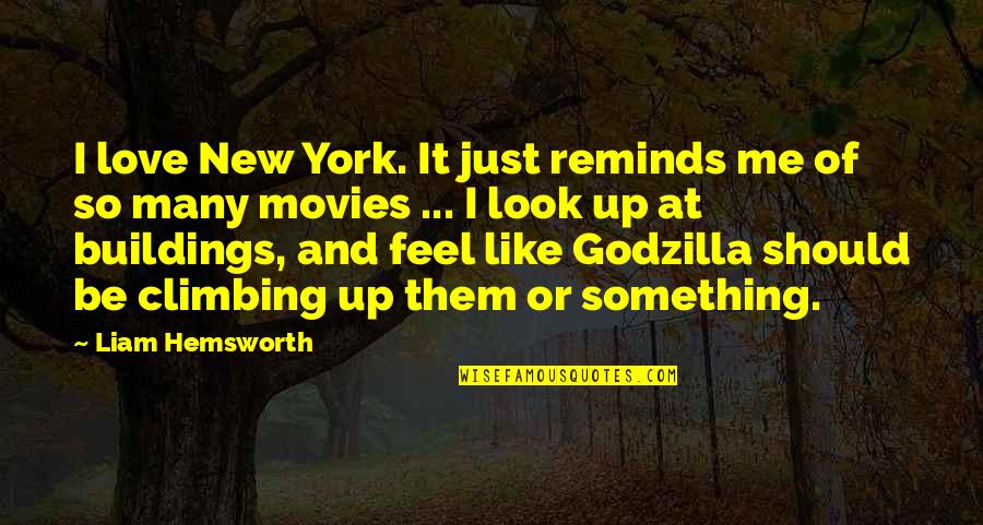 5 Godzilla Quotes By Liam Hemsworth: I love New York. It just reminds me 5 Godzilla Quotes By Liam Hemsworth: I love New York. It just reminds me