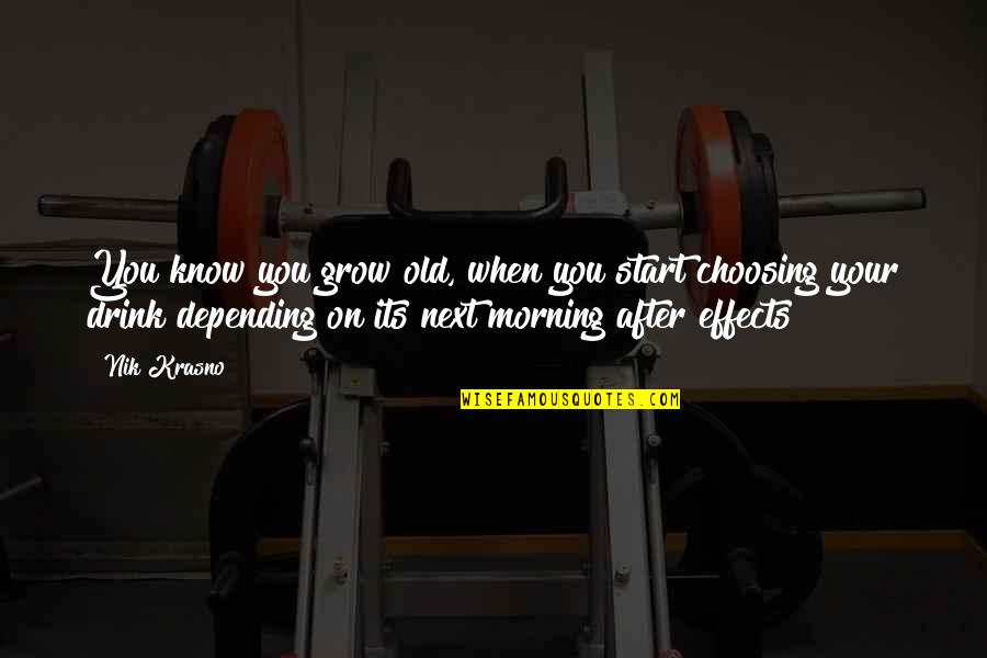 5 In The Morning Quotes By Nik Krasno: You know you grow old, when you start 5 In The Morning Quotes By Nik Krasno: You know you grow old, when you start