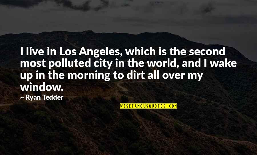 5 In The Morning Quotes By Ryan Tedder: I live in Los Angeles, which is the 5 In The Morning Quotes By Ryan Tedder: I live in Los Angeles, which is the