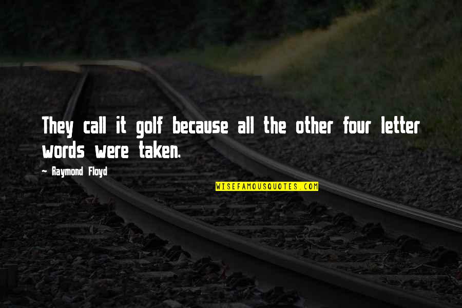 5 Letter Words Quotes By Raymond Floyd: They call it golf because all the other