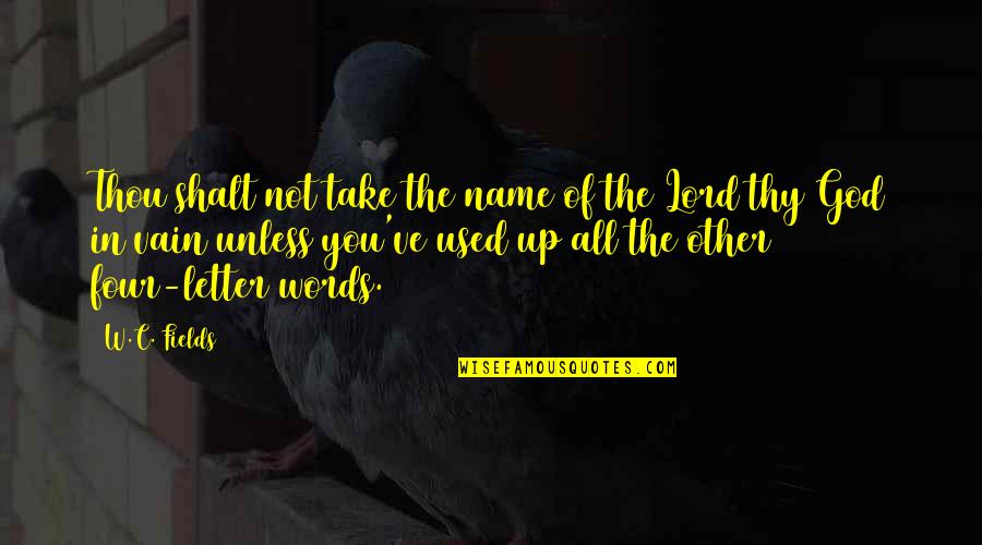 5 Letter Words With These Letters Quotes By W.C. Fields: Thou shalt not take the name of the