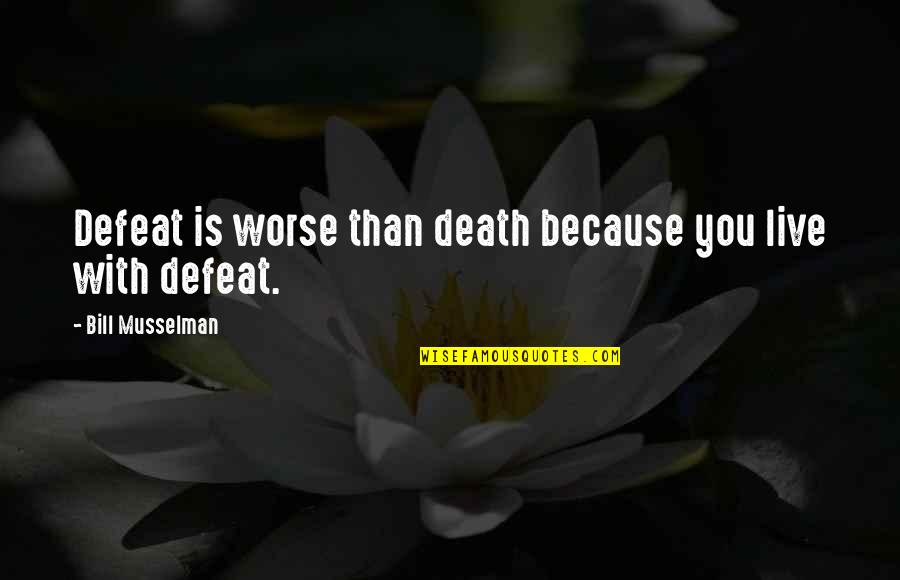 5 Live Quotes By Bill Musselman: Defeat is worse than death because you live 5 Live Quotes By Bill Musselman: Defeat is worse than death because you live