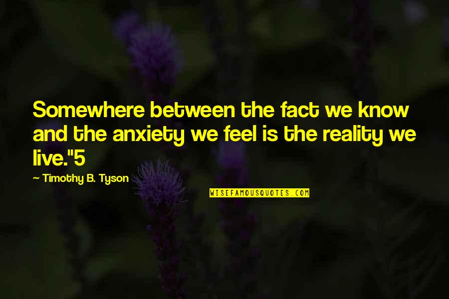 5 Live Quotes By Timothy B. Tyson: Somewhere between the fact we know and the 5 Live Quotes By Timothy B. Tyson: Somewhere between the fact we know and the