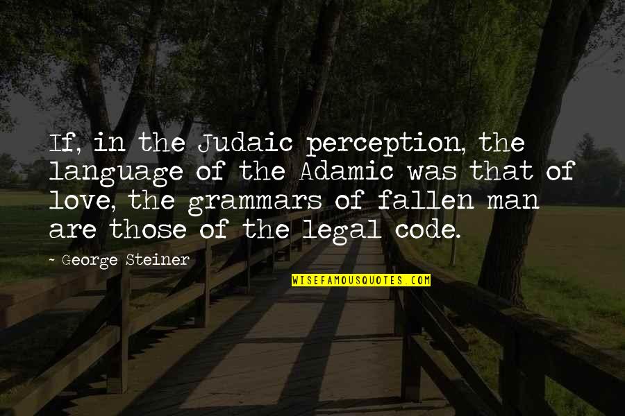 5 Love Language Quotes By George Steiner: If, in the Judaic perception, the language of