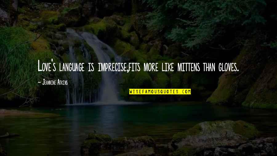 5 Love Language Quotes By Jeannine Atkins: Love's language is imprecise,fits more like mittens than