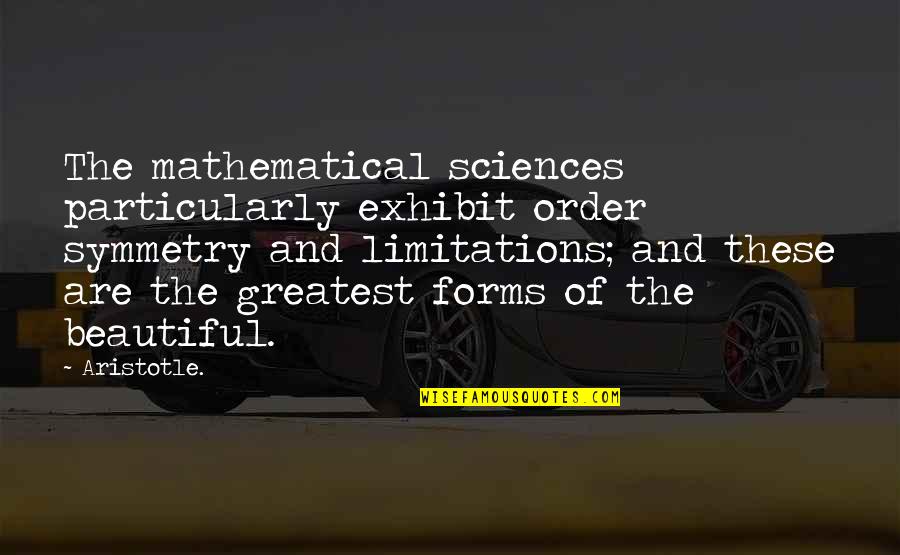 5 Mathematical Quotes By Aristotle.: The mathematical sciences particularly exhibit order symmetry and