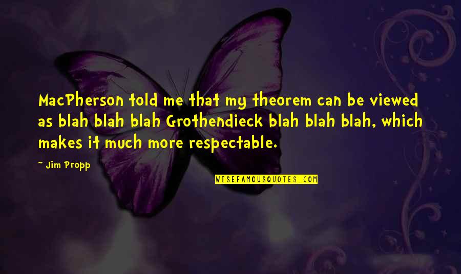 5 Mathematical Quotes By Jim Propp: MacPherson told me that my theorem can be