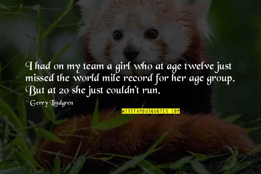 5 Mile Run Quotes By Gerry Lindgren: I had on my team a girl who