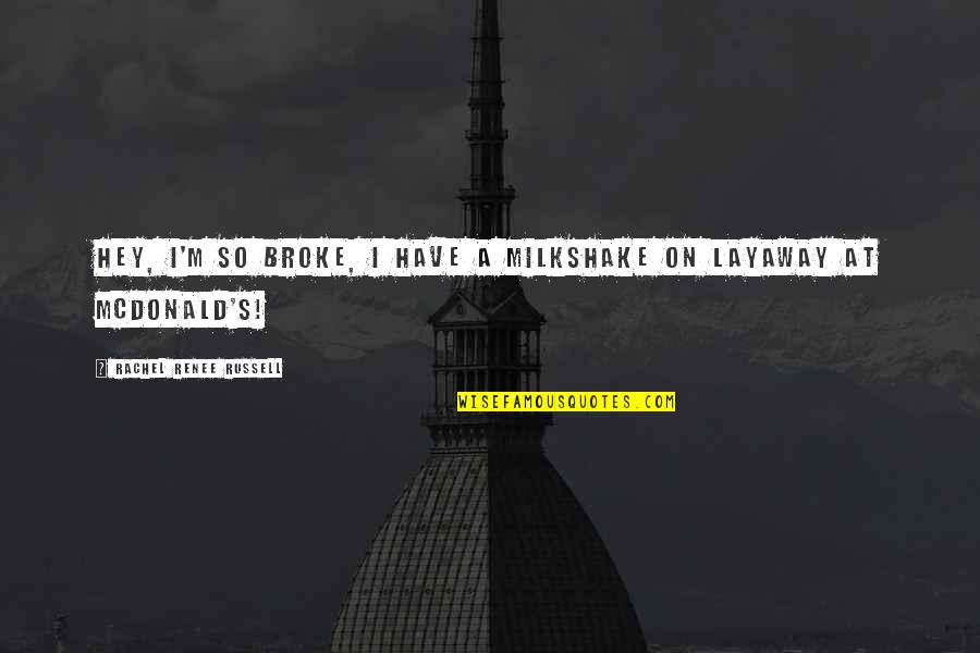5 Milkshake Quotes By Rachel Renee Russell: Hey, I'm so BROKE, I have a milkshake