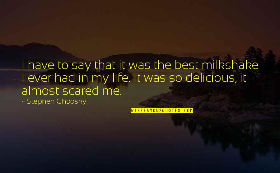 5 Milkshake Quotes By Stephen Chbosky: I have to say that it was the