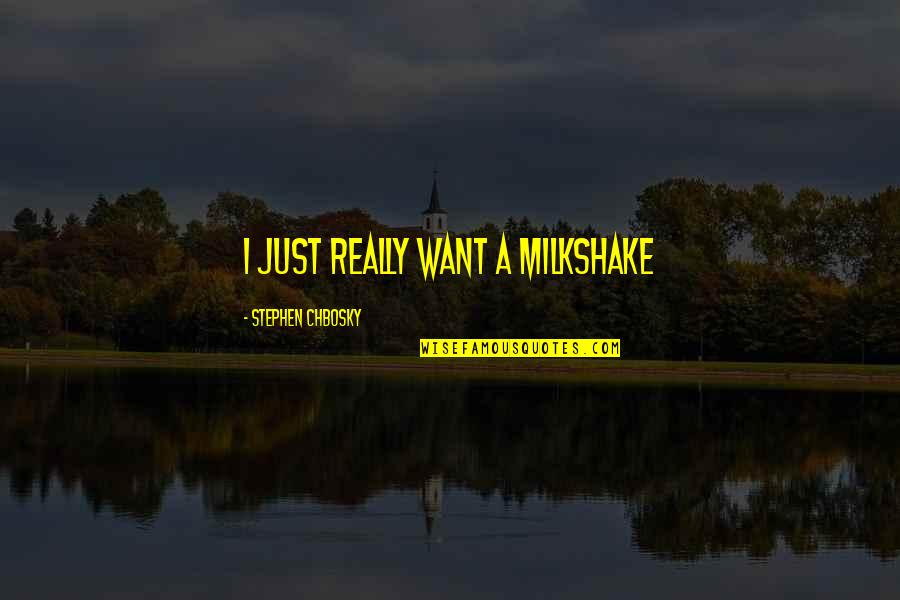 5 Milkshake Quotes By Stephen Chbosky: I just really want a milkshake