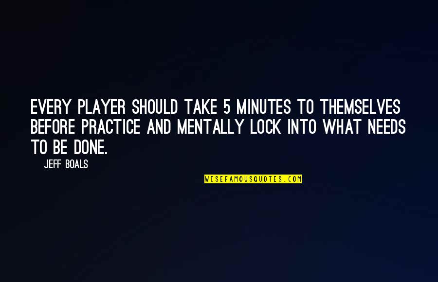 5 Minutes Quotes By Jeff Boals: Every player should take 5 minutes to themselves