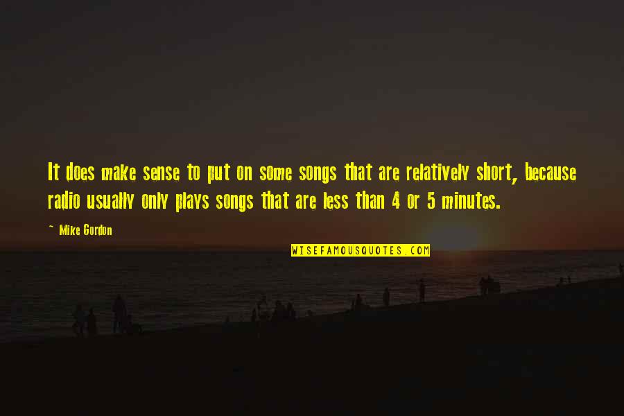 5 Minutes Quotes By Mike Gordon: It does make sense to put on some