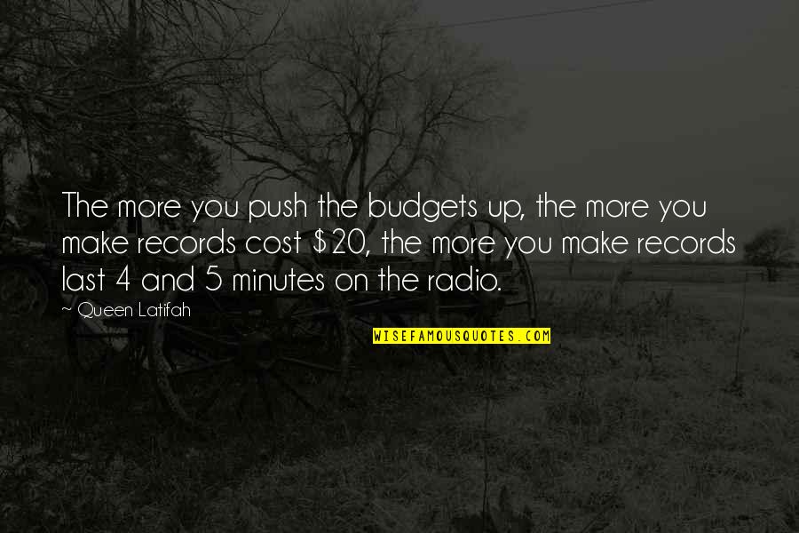 5 Minutes Quotes By Queen Latifah: The more you push the budgets up, the