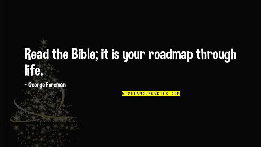 5 Month Anniversary Quotes By George Foreman: Read the Bible; it is your roadmap through