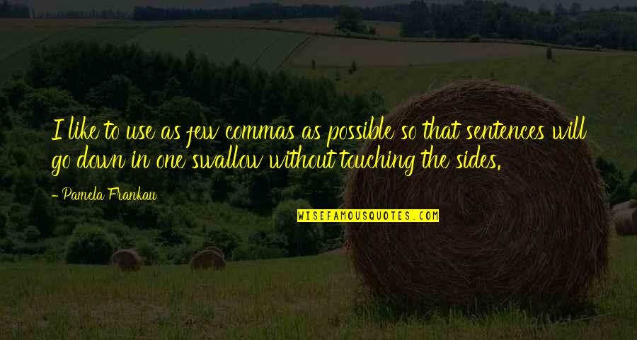 5 Month Milestone Quotes By Pamela Frankau: I like to use as few commas as 5 Month Milestone Quotes By Pamela Frankau: I like to use as few commas as