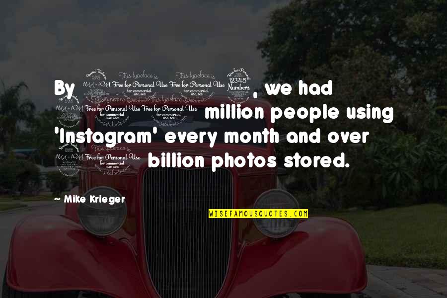 5 Month Quotes By Mike Krieger: By 2013, we had 200 million people using