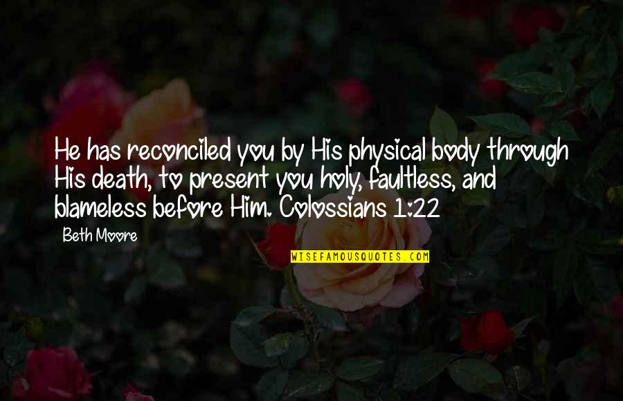 5 Months In A Relationship Quotes By Beth Moore: He has reconciled you by His physical body