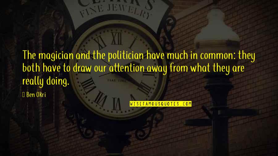 5 Months To Go Wedding Quotes By Ben Okri: The magician and the politician have much in 5 Months To Go Wedding Quotes By Ben Okri: The magician and the politician have much in