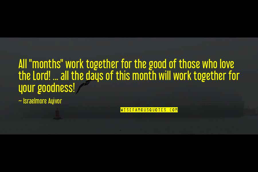 5 Months Together Quotes By Israelmore Ayivor: All "months" work together for the good of
