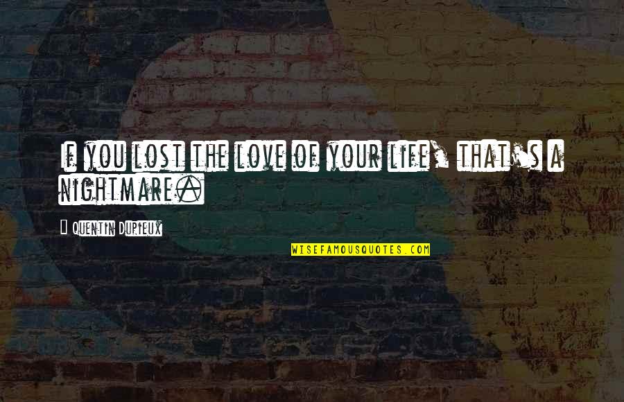 5 Months Together Quotes By Quentin Dupieux: If you lost the love of your life,