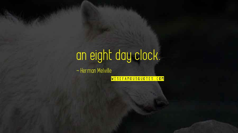 5 O'clock Quotes By Herman Melville: an eight day clock.