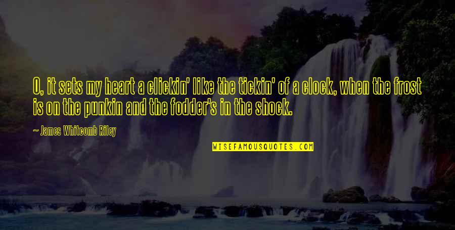 5 O'clock Quotes By James Whitcomb Riley: O, it sets my heart a clickin' like