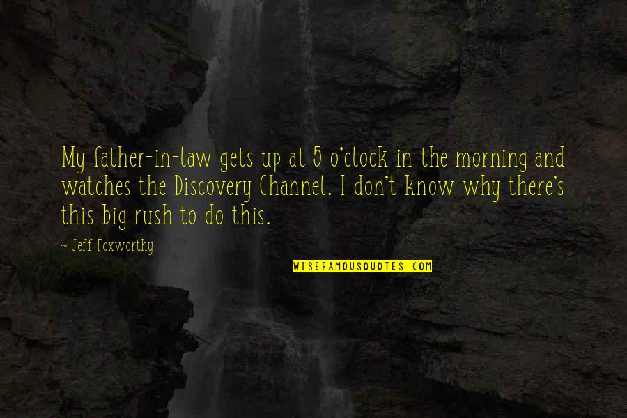 5 O'clock Quotes By Jeff Foxworthy: My father-in-law gets up at 5 o'clock in