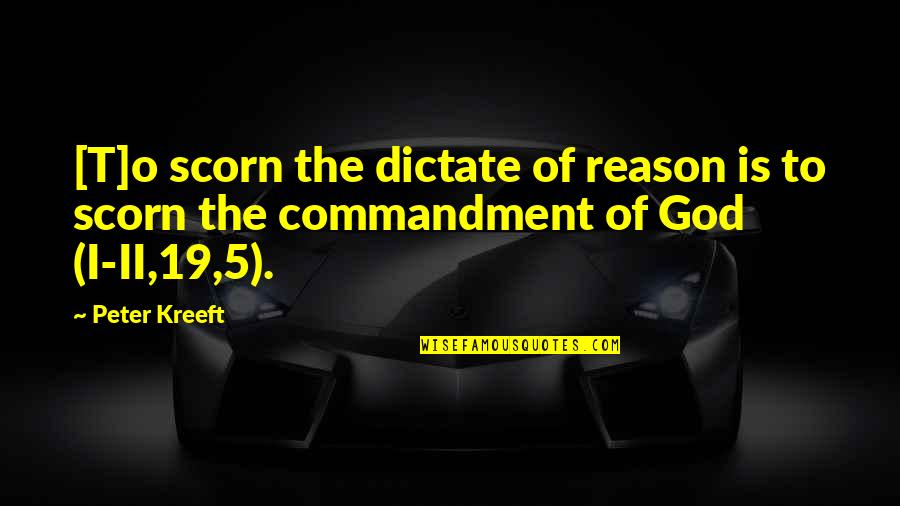 5 O'clock Quotes By Peter Kreeft: [T]o scorn the dictate of reason is to